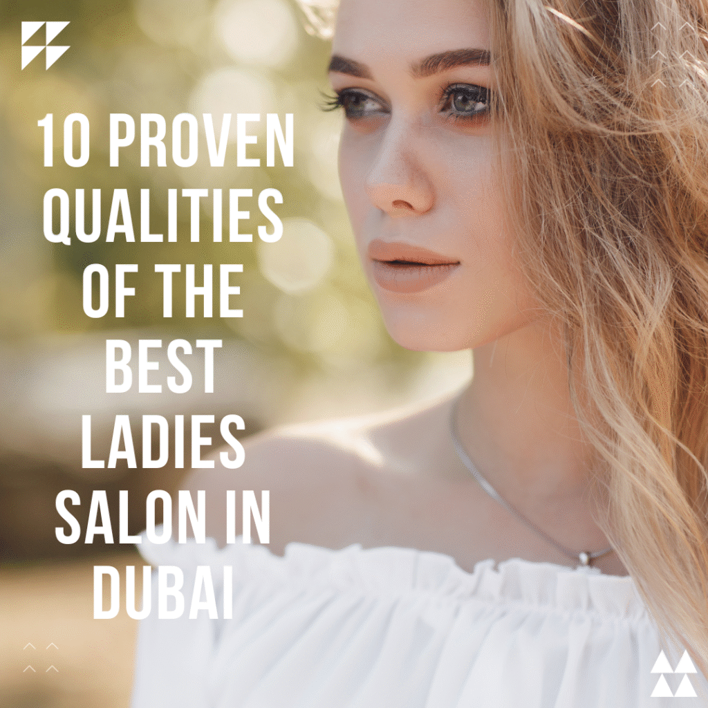 10-proven-qualities-of-the-best-ladies-salon-in-dubai