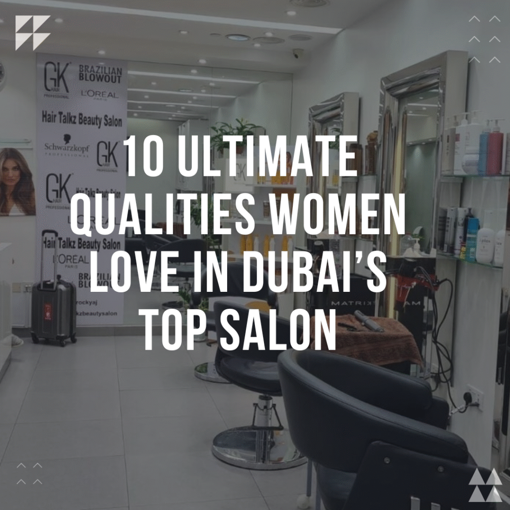 10-ultimate-qualities-women-love-in-dubais-top-salon