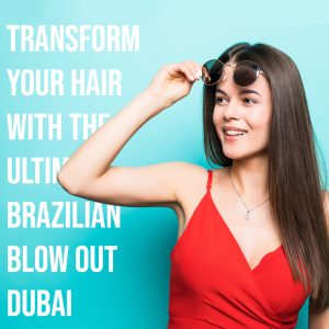 brazilian-blow-out-dubai
