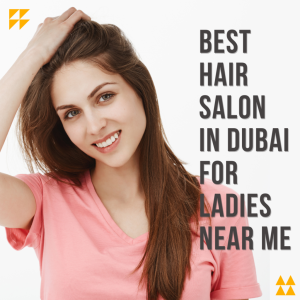 best-hair-salon-in-dubai-for-ladies-near-me